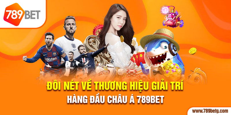 2 Doi net ve thuong hieu giai tri hang dau Chau A 789bet 1