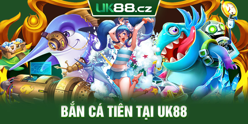 ban ca tien tai uk88 1