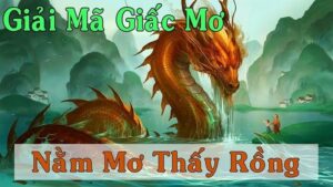 Giải mã giấc mơ thấy rồng đánh con gì